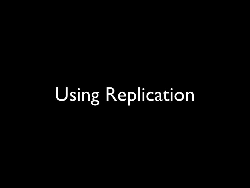 Using Replication